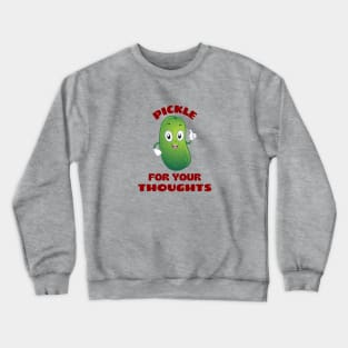 Pickle for your thoughts | Cute Pickle Pun Crewneck Sweatshirt